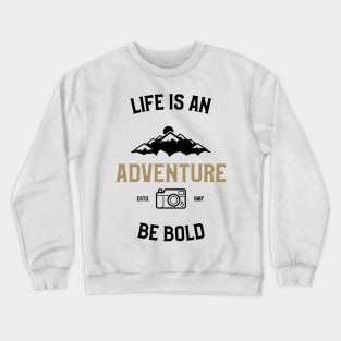 Life Is An Adventure Crewneck Sweatshirt